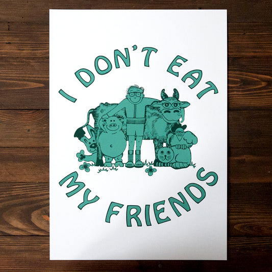 I DONT EAT MY FRIENDS - PRINT